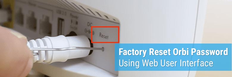 Factory Reset Orbi Password Using Web User Interface