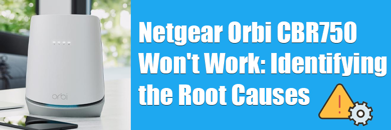 Netgear Orbi CBR750 Won't Work Identifying